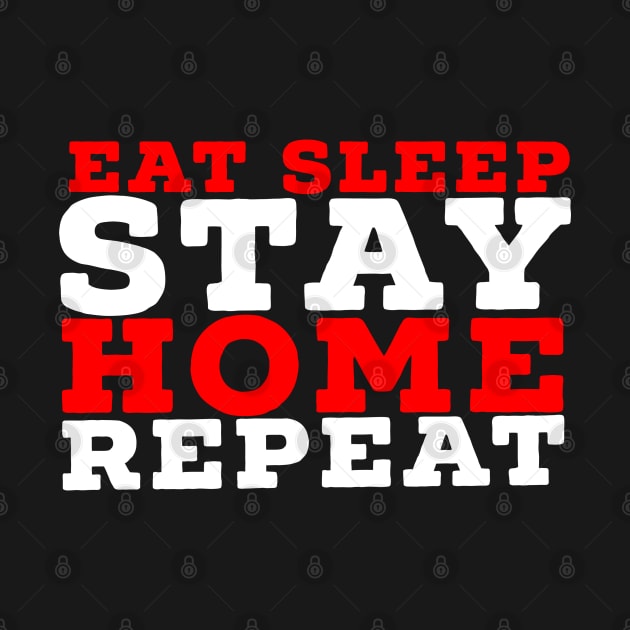 Eat sleep stay home repeat by G-DesignerXxX