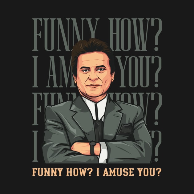 Goodfellas Funny How? by idjie