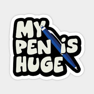 Funny Quotes My Pen Is Huge Magnet