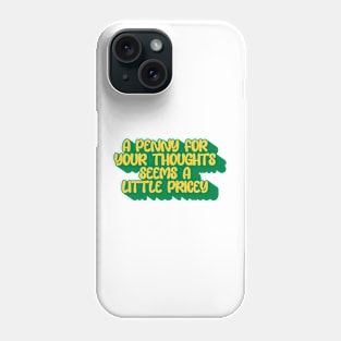 A Penny For Your Thought Seems A little Pricey Phone Case