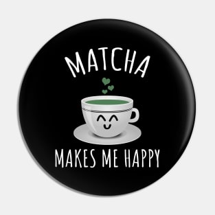 Matcha makes me happy Pin