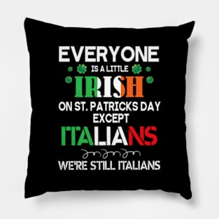 Everyone Is A Little Irish On St Patrick Day Except Italians Pillow