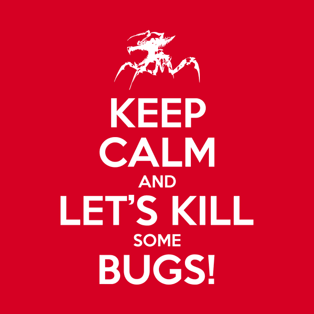 Keep Calm and Let's Kill Some Bugs! by prometheus31