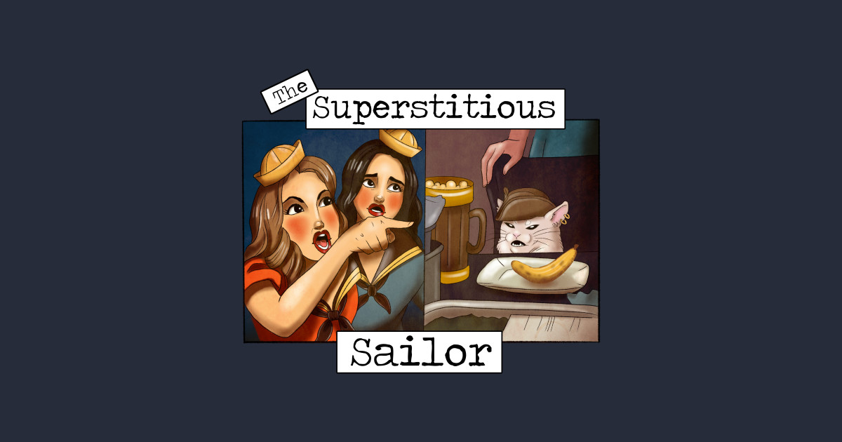 The Superstitious Sailor Meme Sailor TShirt TeePublic