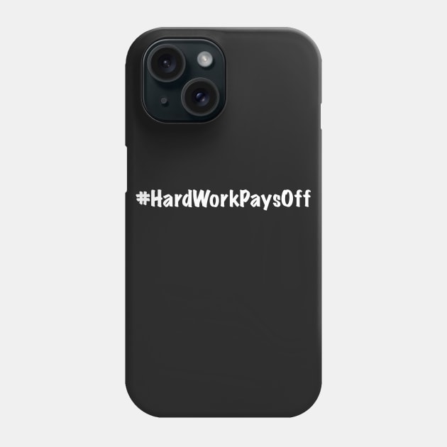 Hard Work Pays Off Phone Case by JimmyG