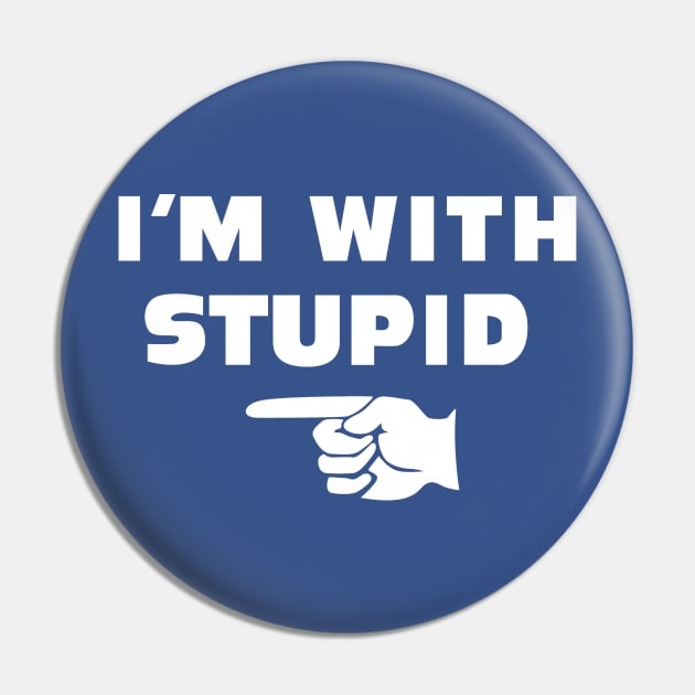 I'M WITH STUPID Pin by Theo_P