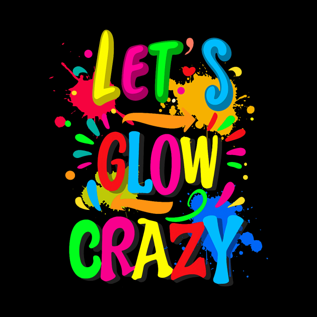 Let_s Glow Crazy - Colorful Group Team Tie Dye by jadolomadolo