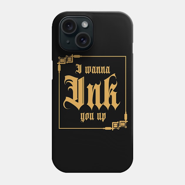 I Wanna Ink You Up Tattoo Phone Case by shirtsyoulike