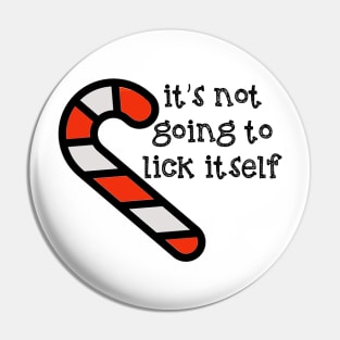 It's Not Going to Lick Itself Red Candy Cane Pin