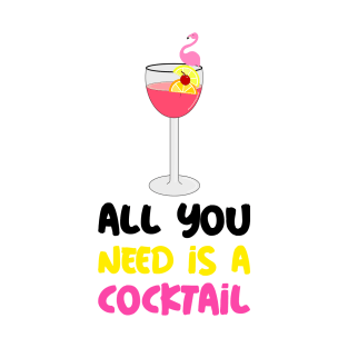 ALL You Need Is A Cocktail Lover T-Shirt
