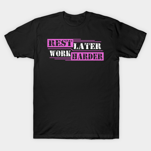 Discover Rest Later Work Harder Motivational Gym Fitness Workout - Motivational Sayings - T-Shirt