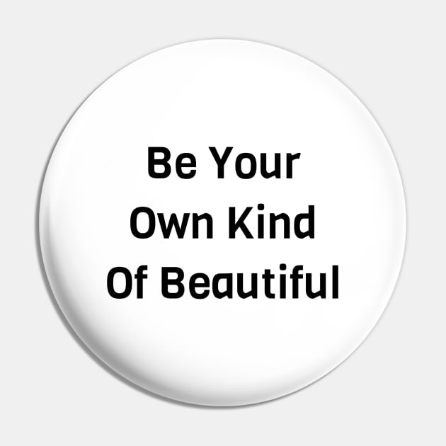 Be Your Own Kind Of Beautiful Pin by Jitesh Kundra