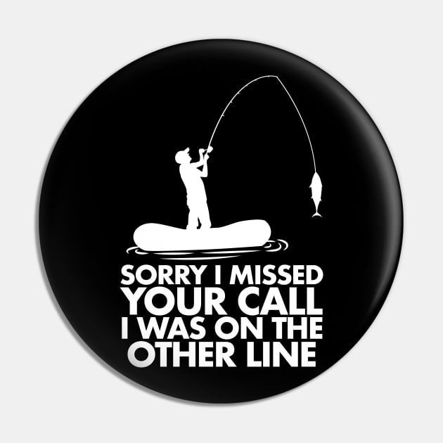 Sorry I Missed Your Call I was On My Other line Fishing Pin by deificusArt