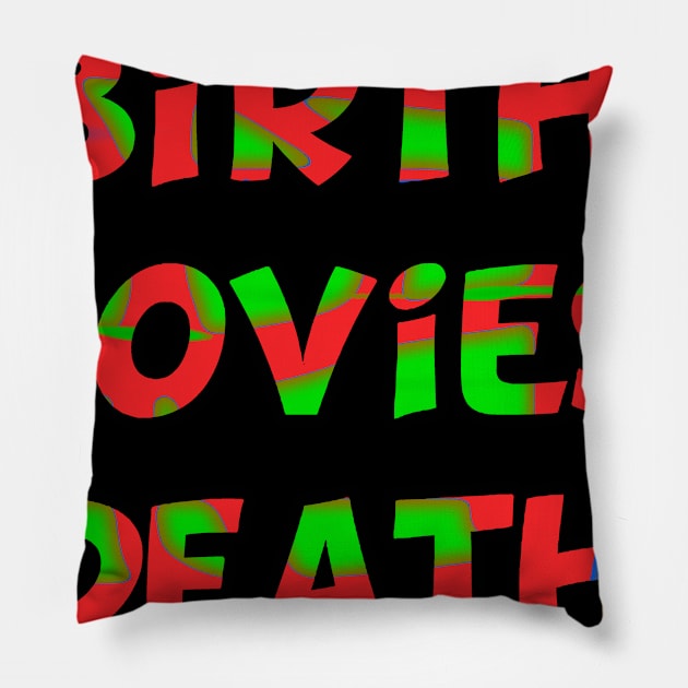 Birth Movies Death Funny Pillow by Lin Watchorn 