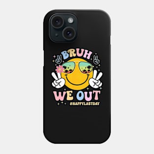 Bruh We Out Happy Last Day Phone Case