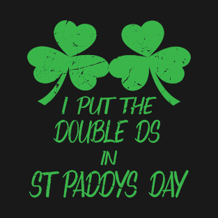I Put Double Ds St Paddys Day Funny St Patricks Green Boobs T-Shirt