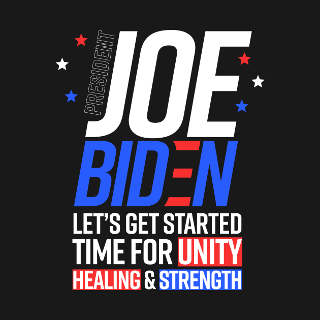 POTUS Joe Biden Let's Get Started Unity Healing Strength by ShirtHappens