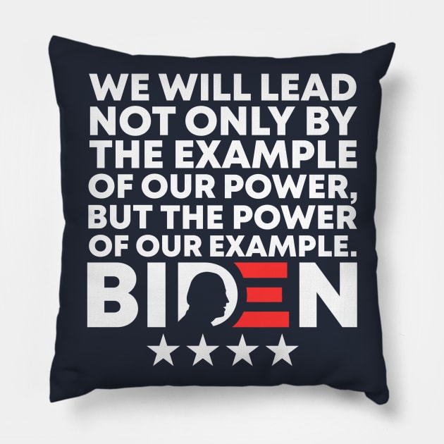 We Will Lead Not Only By The Example Of Our Power But The Power Of Our Example - Joe Biden 46th US President Biden Harris 2021-2025 Speech Quote Pillow by acatalepsys 