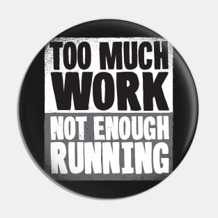 Too Much Work Not Enough Running Pin