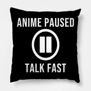 Anime paused, talk fast Pillow