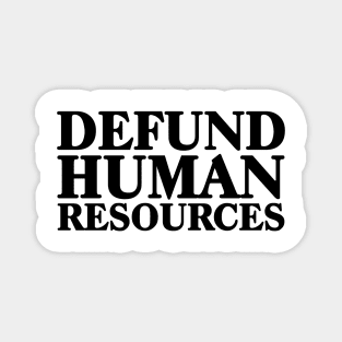 Defund Human Resources Magnet