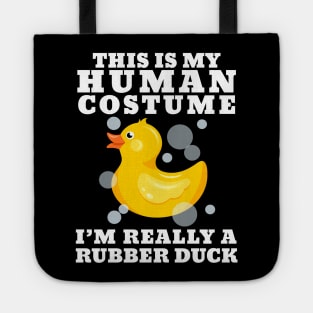 This Is My Human Costume Im Really A Rubber Duck Tote