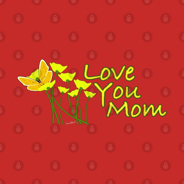 I Love You Mom!! Happy Mother's Day! by vivachas