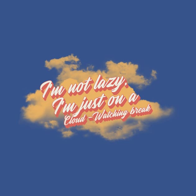 I'm not lazy, i'm on a cloud-watching break by TheTeesStore