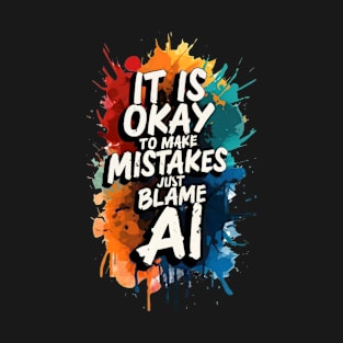 Make Mistake and Blame AI T-Shirt