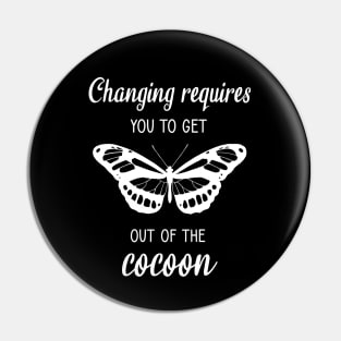 Changing requires you to get out of the cocoon Pin