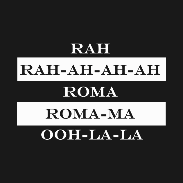 rah rah-ah-ah-h roma roma-ma ooh-la-la by NotComplainingJustAsking