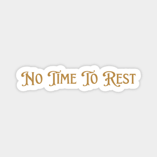 No time to rest - Tav Quote BG3 Magnet