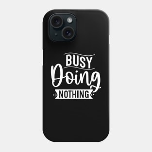 Busy Doing Nothing Phone Case