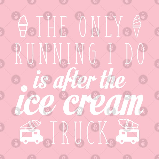 The Only Running I Do Is After The Ice Cream Truck by VectorPlanet