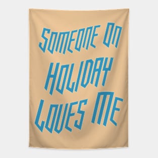 Someone On Holiday Loves Me (Romantic, Aesthetic & Wavy Cyan Cool Font Text) Tapestry