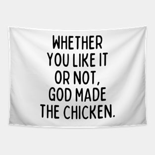 God made the chicken, and that's about it. Tapestry