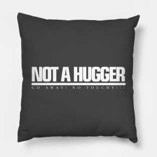 NOT A HUGGER Go away! No Touchy!!! Pillow