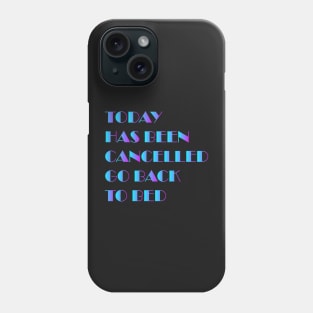 today has been canceled go back to bed Phone Case