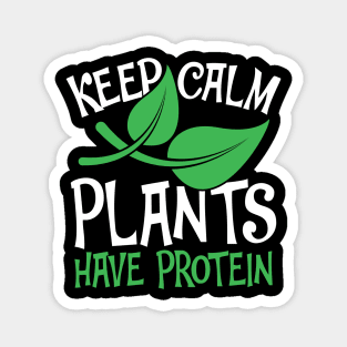 Keep Calm Plants Have Protein Magnet