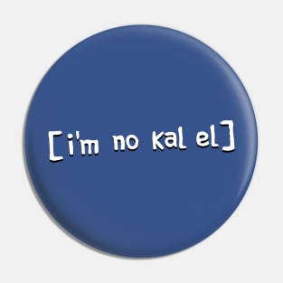 I'm No Kal El Pin