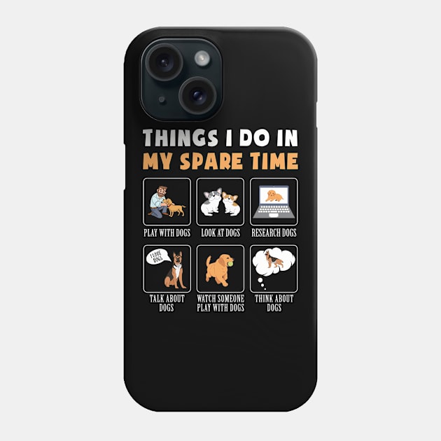 Dog Mom Dog Dad  Things I Do In My Spare Time  Mom Dad Phone Case by Caskara