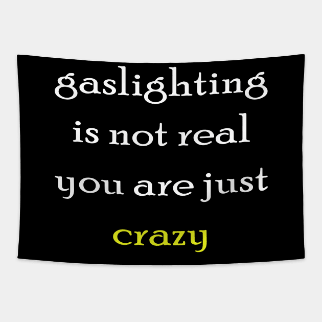 gaslighting is not real youre just crazy Tapestry by makram