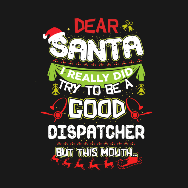 Dear Santa I Really Did Try To Be A Good Dispatcher But This Mouth by TeeWind