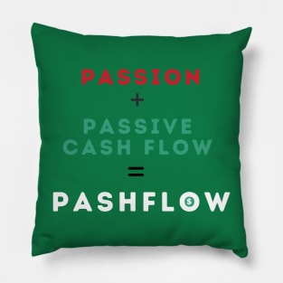 Passion + Passive Cash Flow = PASHFLOW (White) Pillow