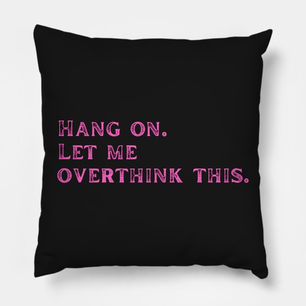 Pink dysthymia Let me overthink this Pillow by LukjanovArt