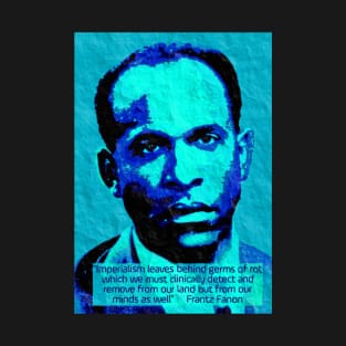 Franz Fanon quote on imperialism T-Shirt