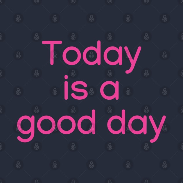 Today is a good day Pink by sapphire seaside studio