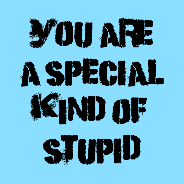 You are a special kind of stupid by Stupid Coffee Designs