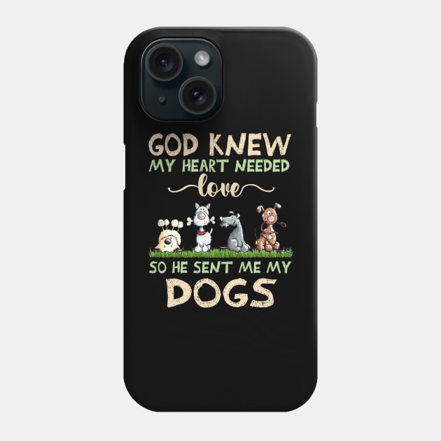 God Knew My Heart Needed Love So He Sent Me My Dogs Phone Case by TATTOO project