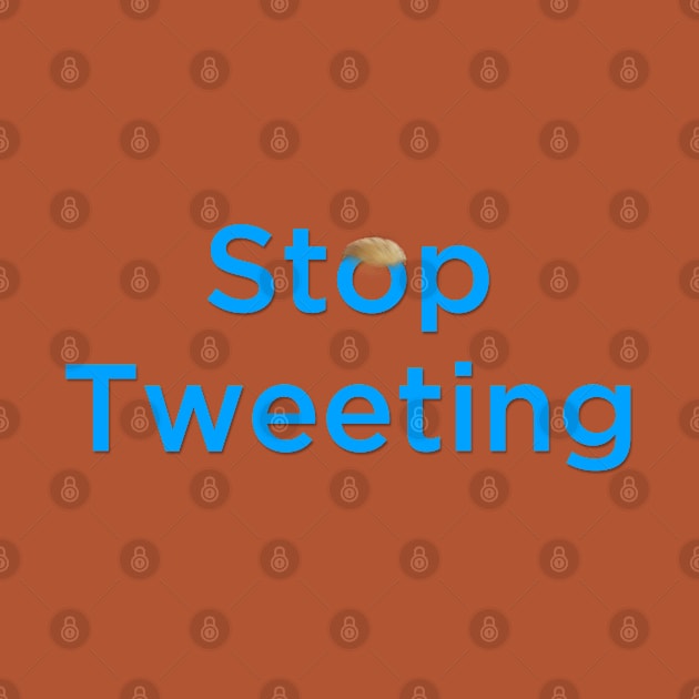 Anti Trump - Stop Tweeting by karutees